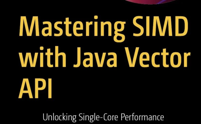 Cover of Mastering SIMD with Java Vector API by Roman Snytsar